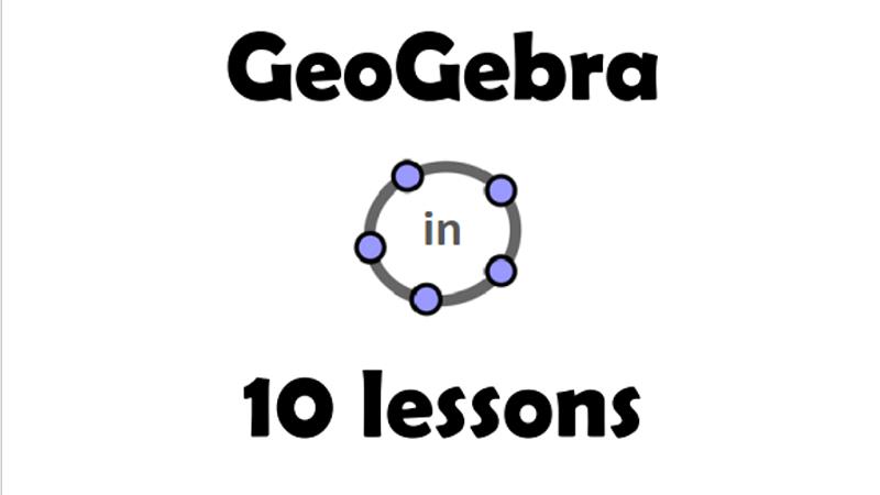 GeoGebra In 10 Lessons